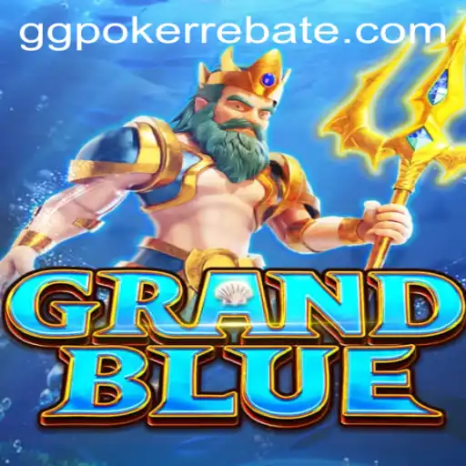 Exploring GRANDBLUE: The Ultimate GGPoker Experience